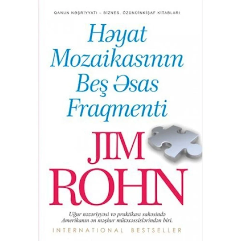 Книга Qanun Nəşriyyatı Həyat mozaikasının beş əsas fraqmenti, автор Jim Rohn Книга Qanun Nəşriyyatı Həyat mozaikasının beş əsas fraqmenti, автор Jim Rohn