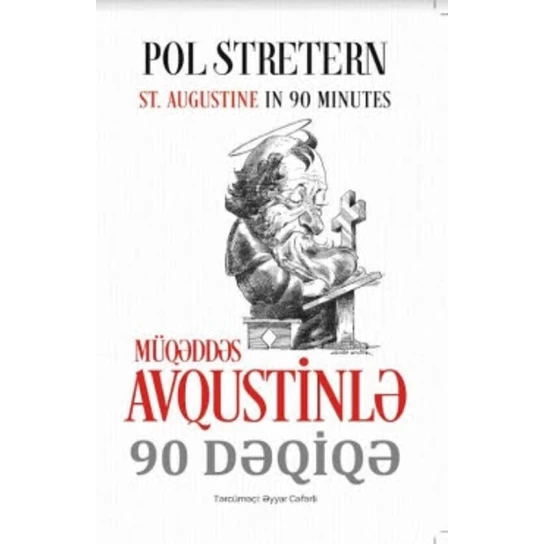Kitab Müqəddəs Avqustinlə 90 dəqiqə, Böyük ilahiyyatçı Müqəddəs Avqustin xristian kilsəsinin müqəddəs atasıdır - 9789952383966 Kitab Müqəddəs Avqustinlə 90 dəqiqə, Böyük ilahiyyatçı Müqəddəs Avqustin xristian kilsəsinin müqəddəs atasıdır - 9789952383966