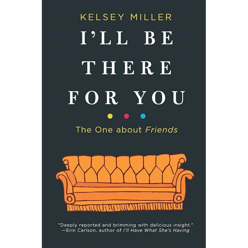 Kitab I'll Be There For You The One About Friends, müəllif Kelsey Miller