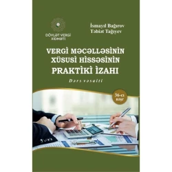 Книга Vergi Məcəlləsinin Xüsusi Hissəsinin Praktiki İzahı 2025, автор İsmayıl Bağırov və Təbiət Tağıyev Книга Vergi Məcəlləsinin Xüsusi Hissəsinin Praktiki İzahı 2025, автор İsmayıl Bağırov və Təbiət Tağıyev