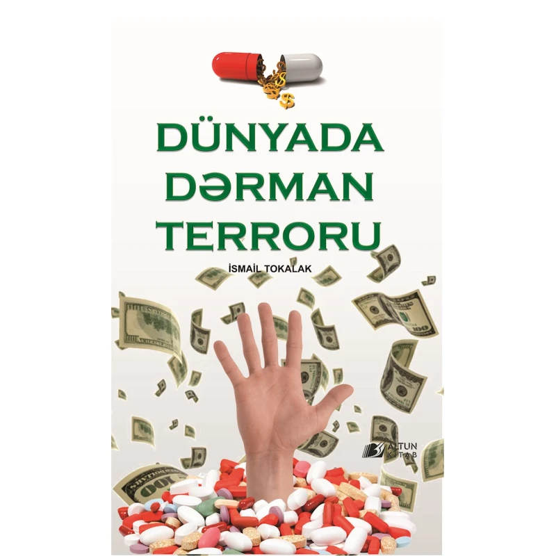 Kitab Altun Kitab Dünyada Dərman Terroru, müəllif İsmail Tokalak Kitab Altun Kitab Dünyada Dərman Terroru, müəllif İsmail Tokalak
