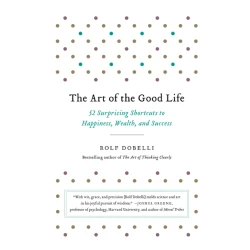 Kitab The Art of the Good Life, müəllif Rolf Dobelli