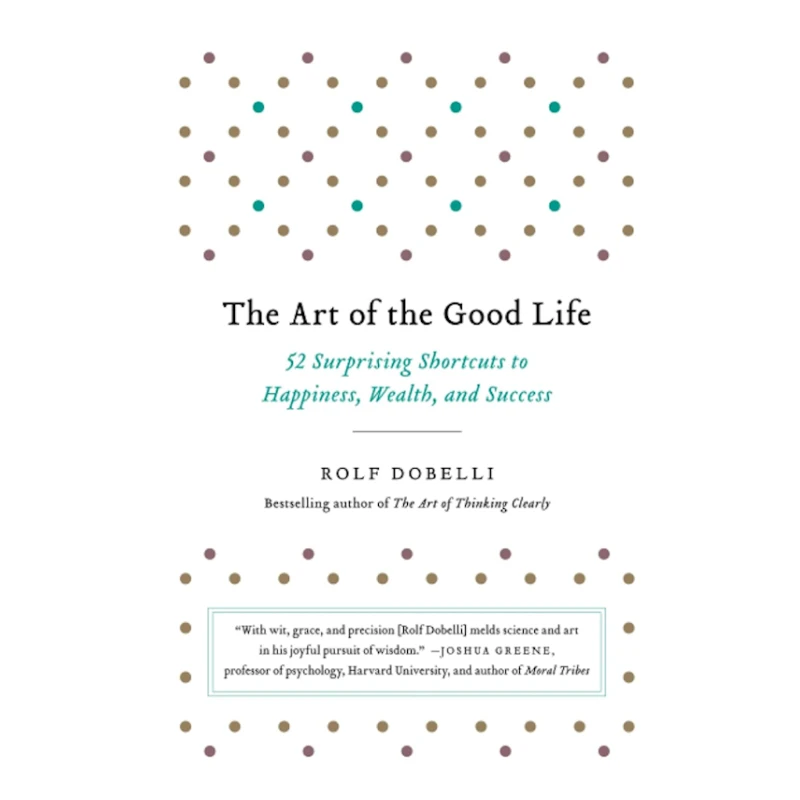 Книга The Art of the Good Life, автор Rolf Dobelli