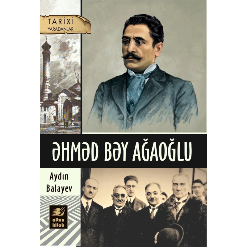 Книга Altun Kitab Əhməd bəy Ağaoğlu, автор Aydın Balayev, 12+ лет, 160 стр Книга Altun Kitab Əhməd bəy Ağaoğlu, автор Aydın Balayev, 12+ лет, 160 стр