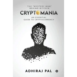 Книга Cryptomania: An Essential Guide to Cryptocurrency, автор Adhiraj Pal Книга Cryptomania: An Essential Guide to Cryptocurrency, автор Adhiraj Pal