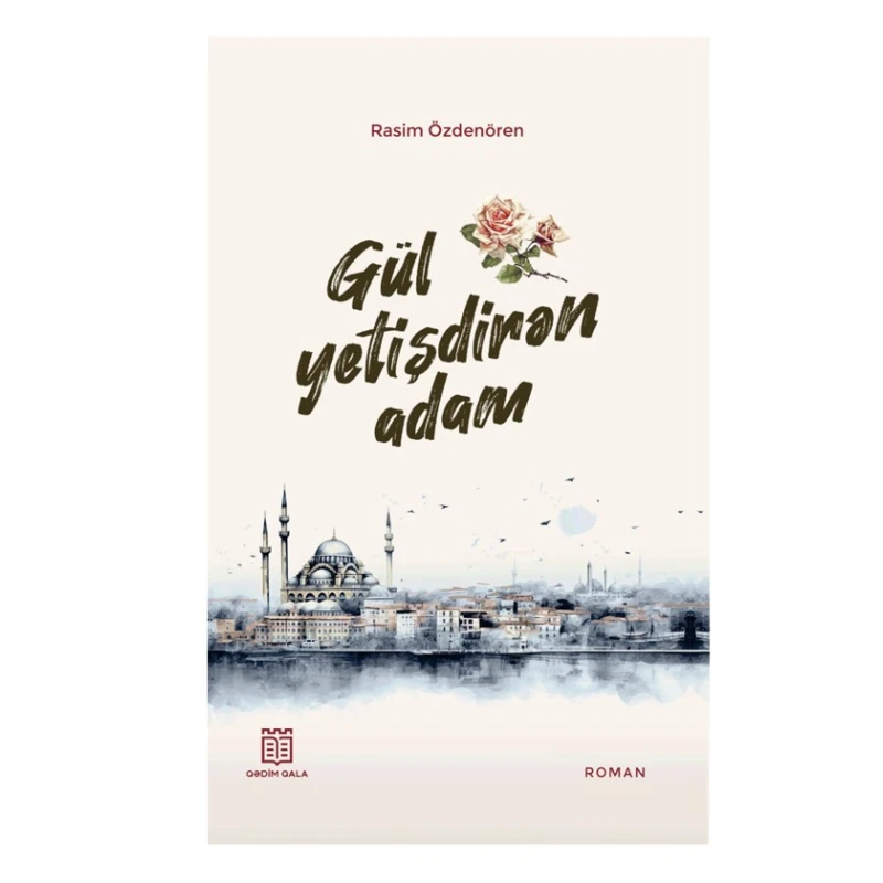 Книга Qədim Qala Gül Yetişdirən Adam, автор Rasim Özdenören Книга Qədim Qala Gül Yetişdirən Adam, автор Rasim Özdenören