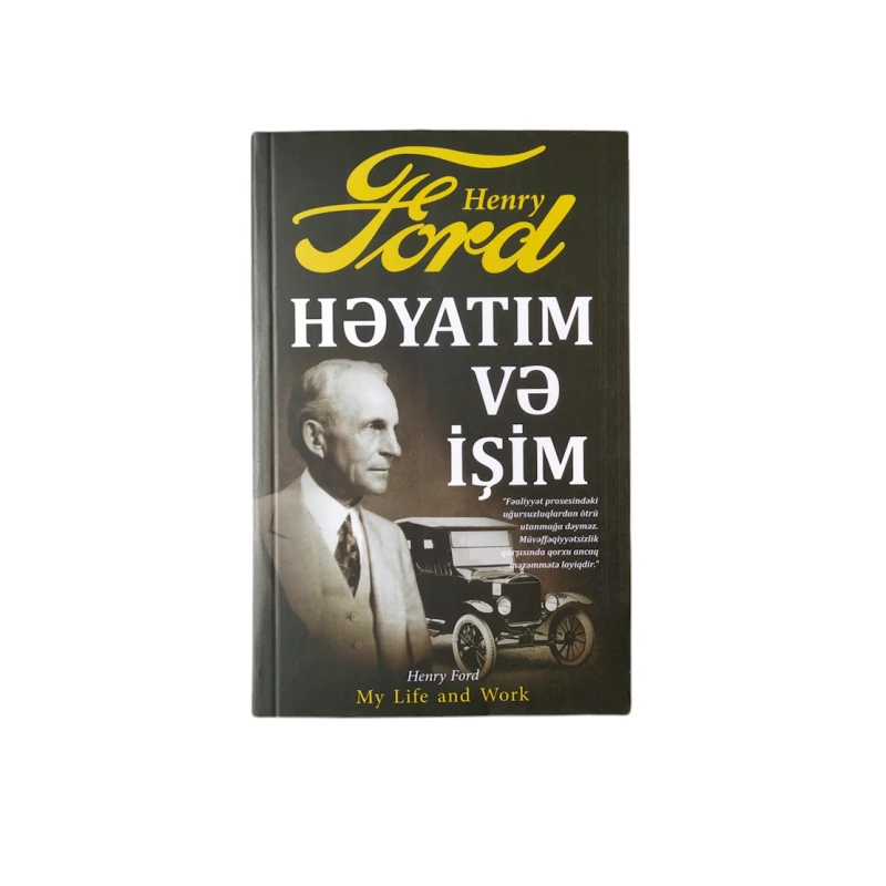 Kitab Qanun Nəşriyyatı Həyatım və işim, müəllif Henry Ford Kitab Qanun Nəşriyyatı Həyatım və işim, müəllif Henry Ford