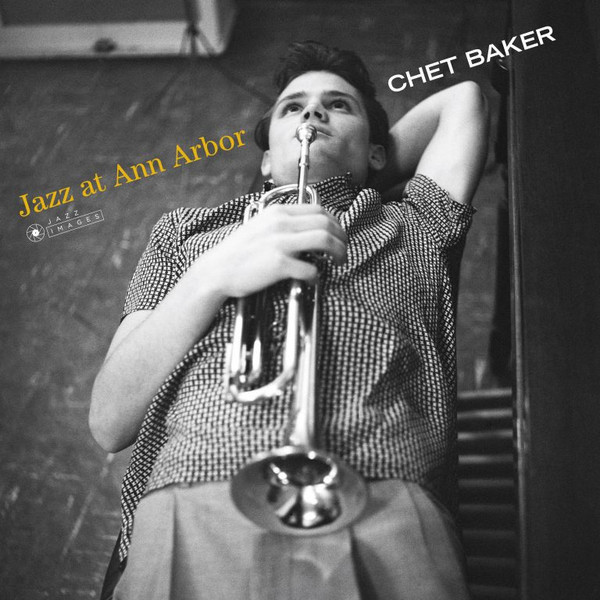 Виниловая пластинка Jazz Images Chet Baker - Jazz at Ann Arbor