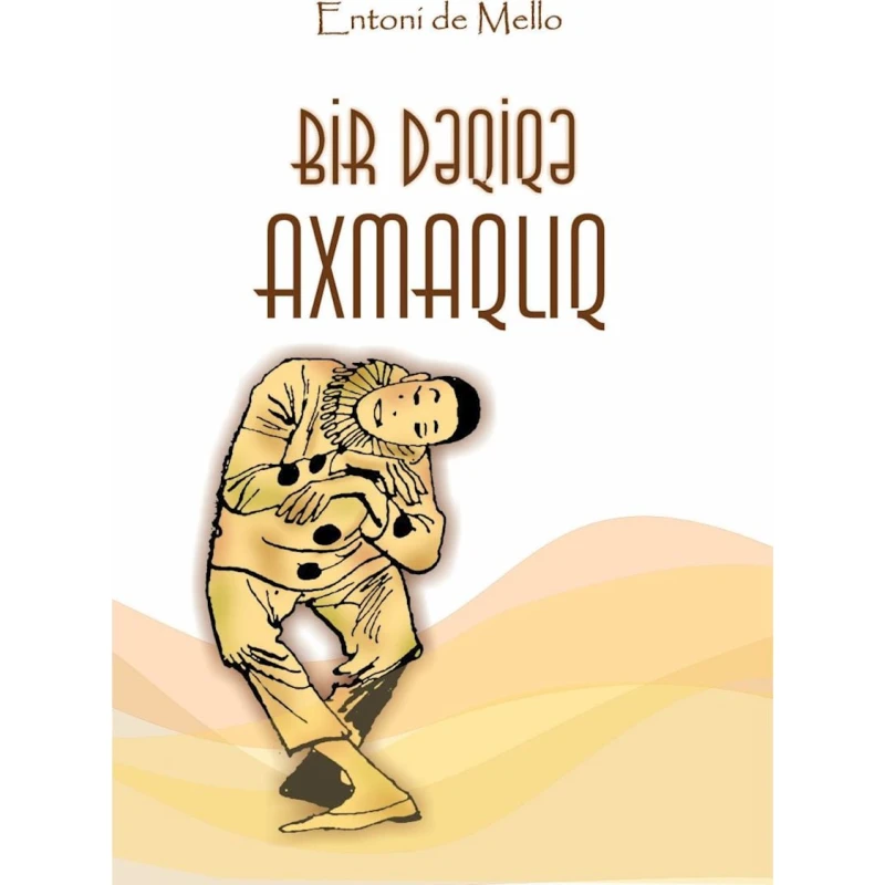 Книга Altun Kitab Bir dəqiqə axmaqlıq, автор Entoni de Mello, 12 лет, 224 стр Книга Altun Kitab Bir dəqiqə axmaqlıq, автор Entoni de Mello, 12 лет, 224 стр