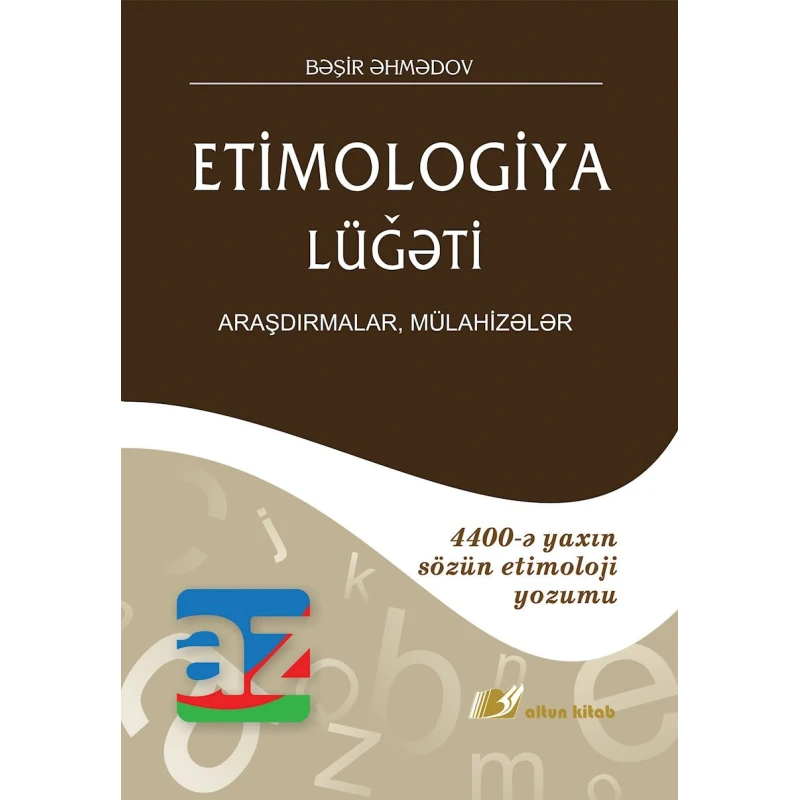 Книга Altun Kitab Etimologiya lüğəti, автор Bəşir Əhmədov, 12+ лет, 288 стр Книга Altun Kitab Etimologiya lüğəti, автор Bəşir Əhmədov, 12+ лет, 288 стр