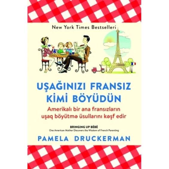 Книга Uşağınızı fransız kimi böyüdün, автор Pamela Druckerman Книга Uşağınızı fransız kimi böyüdün, автор Pamela Druckerman
