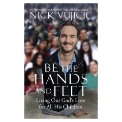 Kitab Be The Hands and Feet, müəllif Nick Vujicic