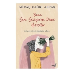 Kitab Bana Seni Seviyorum Deme Hissettir, müəllif Miraç Çağrı Aktaş