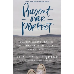 Книга Present Over Perfect, автор Shauna Niequist Книга Present Over Perfect, автор Shauna Niequist