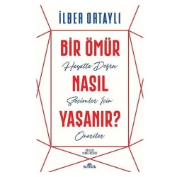 Kitab Bir Ömür Nasıl Yaşanır?, müəllif Ilber Ortayli