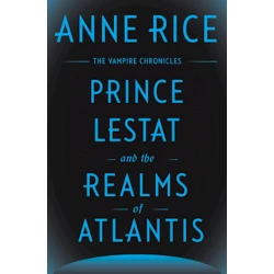 Книга Prince Lestat and the Realms of Atlantis, автор Anne Rice Книга Prince Lestat and the Realms of Atlantis, автор Anne Rice
