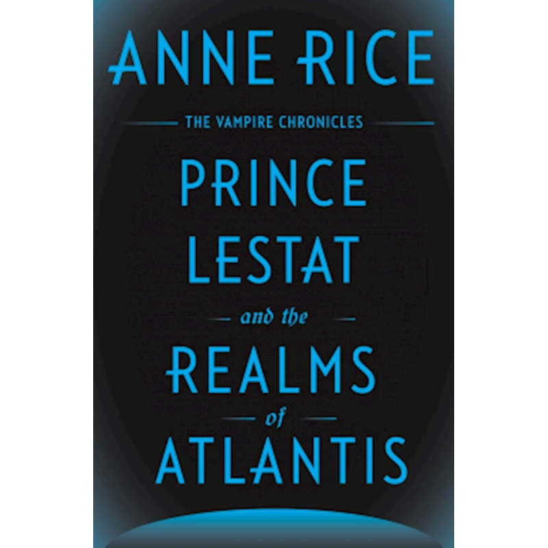 Книга Prince Lestat and the Realms of Atlantis, автор Anne Rice Книга Prince Lestat and the Realms of Atlantis, автор Anne Rice