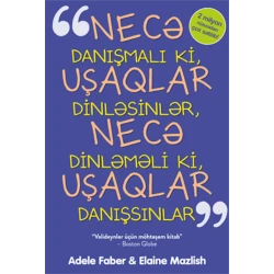 Книга Necə danışmalı ki, uşaqlar dinləsinlər, necə dinləməli ki, uşaqlar danışsınlar, автор Adel Faber/Eleyn Mazliş Книга Necə danışmalı ki, uşaqlar dinləsinlər, necə dinləməli ki, uşaqlar danışsınlar, автор Adel Faber/Eleyn Mazliş