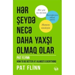 Книга Qanun Nəşriyyatı Hər şeydə necə daha yaxşı olmaq olar, автор Pat Flinn Книга Qanun Nəşriyyatı Hər şeydə necə daha yaxşı olmaq olar, автор Pat Flinn