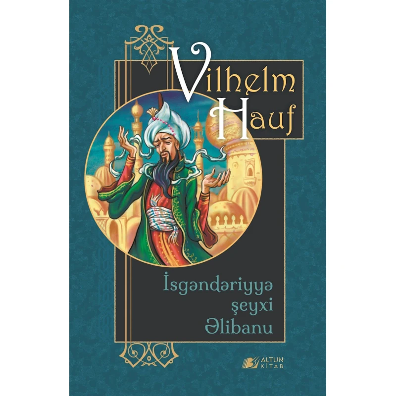 Книга Altun Kitab İsgəndəriyyə şeyxi Əlibanu, автор Vilhelm Hauf, 10+ лет, 128 стр Книга Altun Kitab İsgəndəriyyə şeyxi Əlibanu, автор Vilhelm Hauf, 10+ лет, 128 стр