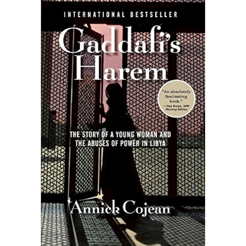 Книга Gaddafi's Harem: The Story of a Young Woman and the Abuses of Power in Libya, автор Annick Cojean Книга Gaddafi's Harem: The Story of a Young Woman and the Abuses of Power in Libya, автор Annick Cojean