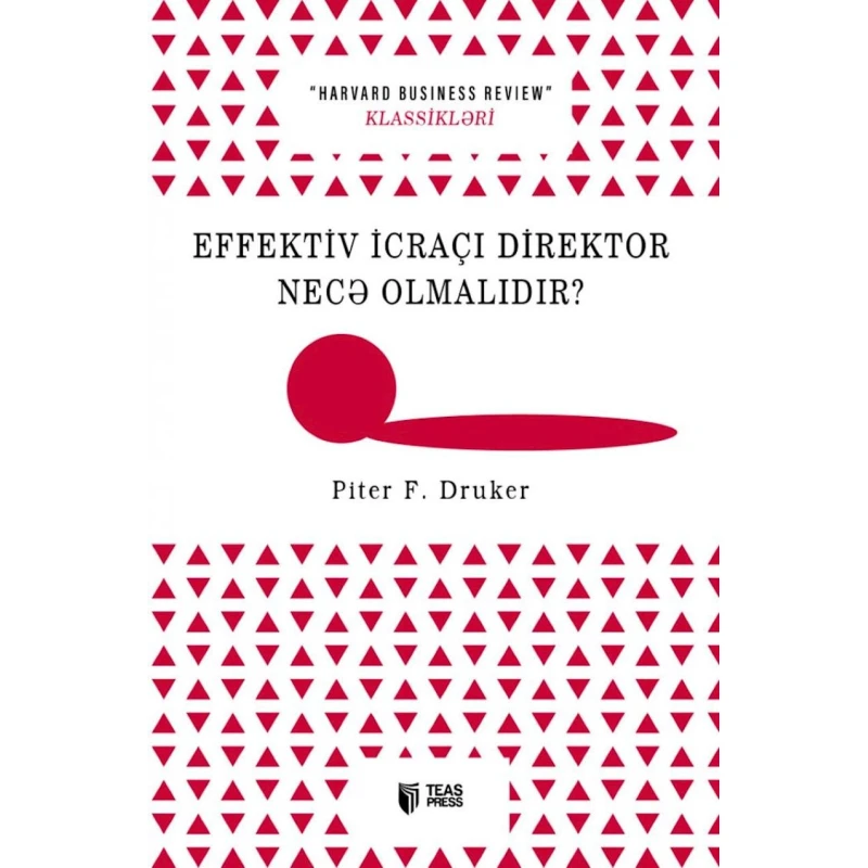 Книга Teas Press Effektiv icraçı direktor necə olmalıdır?, автор Piter F. Druker Книга Teas Press Effektiv icraçı direktor necə olmalıdır?, автор Piter F. Druker