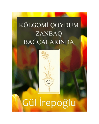 Kitab "Kölgəmi qoydum Zanbaq bağçalarında"